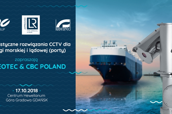 Specjalistyczne rozwiązania CCTV dla żeglugi morskiej i lądowej - VIDEOTEC & CBC POLAND...