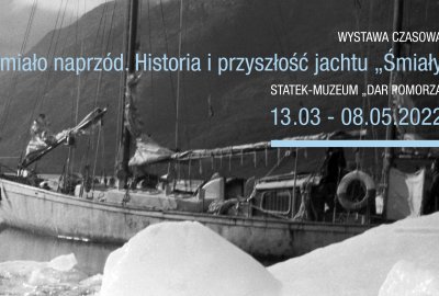 Historia i przyszłość jachtu Śmiały. Wystawa na Darze Pomorza w Gdyni